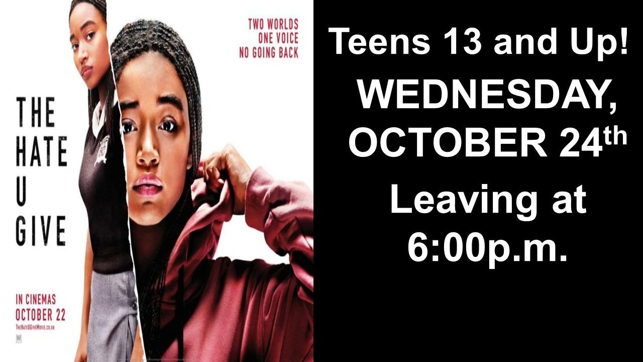 Teens 13 and up watch the movie The Hate U Give on Wednesday October 24 2018 will leave New Prospect at 6 pm