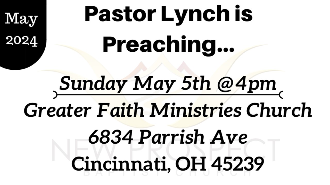 Pastor Lynch preaching at Greater Faith Ministries Church on Sunday, May 5th 4 p.m. at 6834 Parrish Avenue Cincinnati OH 45239